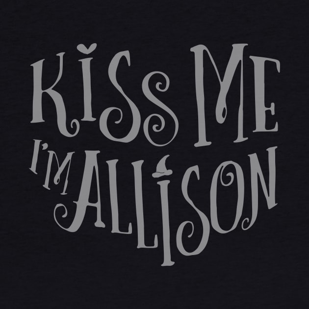 Kiss me, I'm Allison! by Heyday Threads